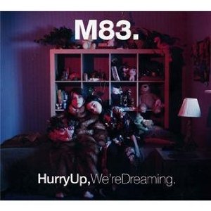 "Hurry up We're dreaming" M83